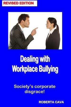 Dealing with Workplace Bullying - Revised Edition de Roberta Cava