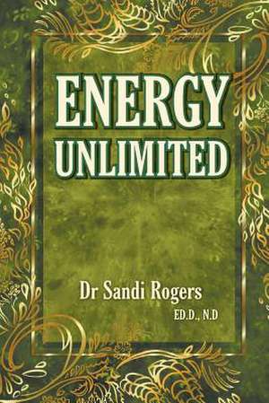 Energy Unlimited de Sandi Rogers