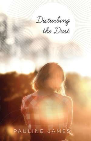 Disturbing the Dust de Pauline James