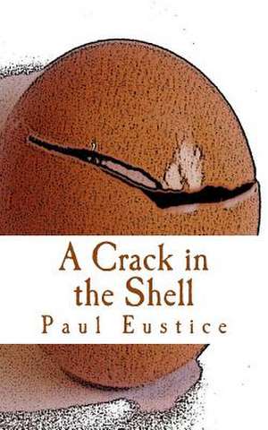 A Crack in the Shell de Paul Eustice