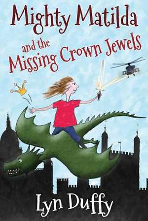 Mighty Matilda and the Missing Crown Jewels de Lyn Duffy