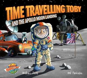 Time Travelling Toby And The Apollo Moon Landing de Graham Jones