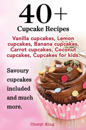 40 Cupcake Recipes de Cheryl King