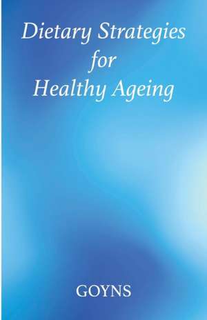 Dietary strategies for healthy ageing de Malcolm H Goyns