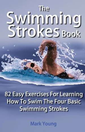 The Swimming Strokes Book de Mark Young