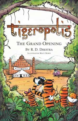 Dikstra, R: Tigeropolis - The Grand Opening de R. D. Dikstra