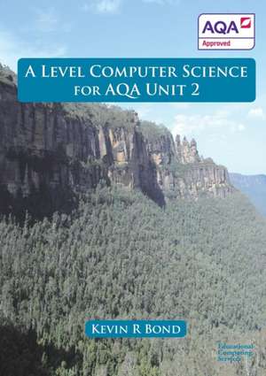 A Level Computer Science For AQA Unit 2 de Kevin Roy Bond