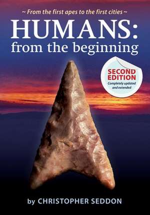 Humans: from the beginning: From the first apes to the first cities de Christopher Seddon