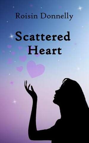 Scattered Heart de Roisin Donnelly