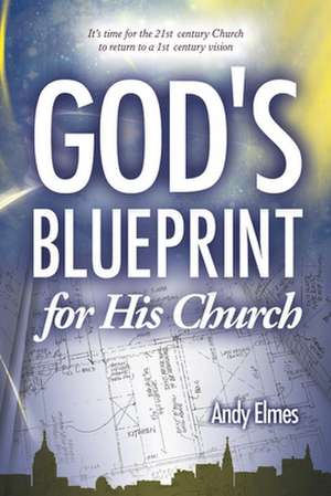 God's Blueprint for His Church de Andy Elmes