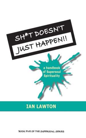 Sh*t Doesn't Just Happen!! de Ian Lawton