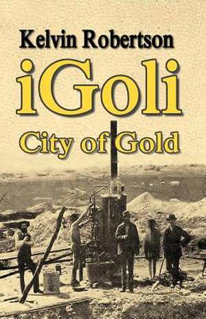 Igoli City of Gold de MR Kelvin Robertson