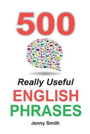 500 Really Useful English Phrases de Jenny Smith