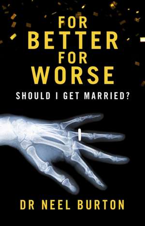 For Better For Worse: Should I Get Married? de Neel Burton