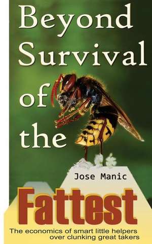 Beyond Survival of the Fattest: The economics of smart little helpers over clunking great takers de Jose T. Manic