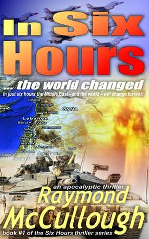 In Six Hours: ... the World Changed de Raymond McCullough