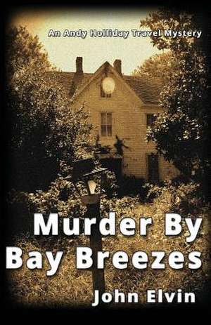 Murder by Bay Breezes: Treasure Is Rarely Found in a Shipwreck or an Aladdin's Cave. de John Elvin