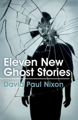 Eleven New Ghost Stories de MR David Paul Nixon