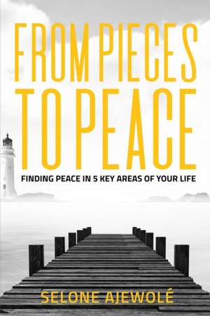 From Pieces To Peace de Selone Ajewolé