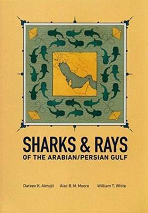 Sharks & Rays of the Arabian/Persian Gulf de Alec BM Moore