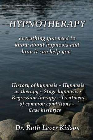 Hypnotherapy: everything you need to know about hypnosis and how it can help you de Ruth Lever Kidson