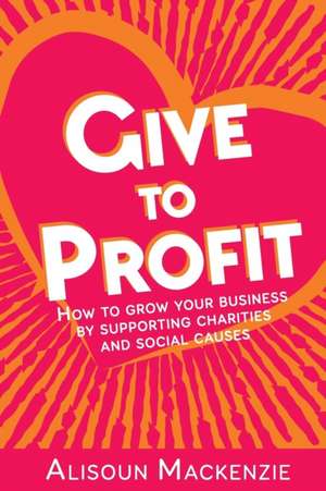 Give to Profit de Alisoun Mackenzie