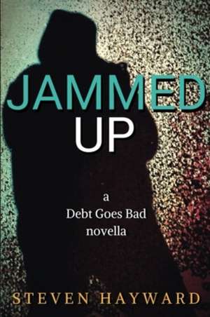 Jammed Up: a Debt Goes Bad novella de Steven Hayward