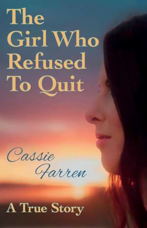 The Girl Who Refused to Quit de Cassandra Farren