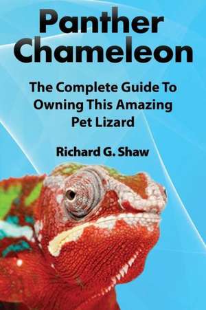 Panther Chameleons, Complete Owner's Manual de Richard G. Shaw