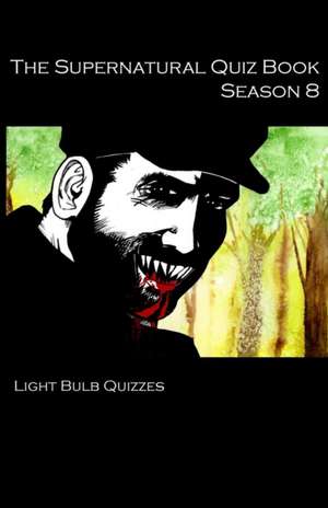 The Supernatural Quiz Book Season 8 de Light Bulb Quizzes