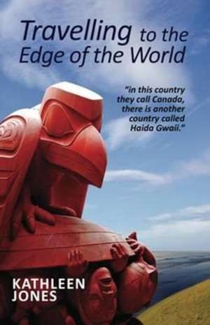 Travelling to The Edge of the World de Kathleen Jones