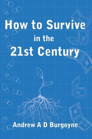 How To Survive in the 21st Century de Andrew Arthur Burgoyne