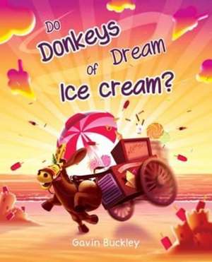 Do Donkeys Dream of Ice Cream? de Gavin Buckley