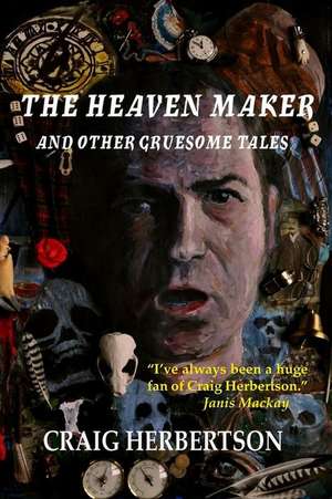 The Heaven Maker and Other Gruesome Tales