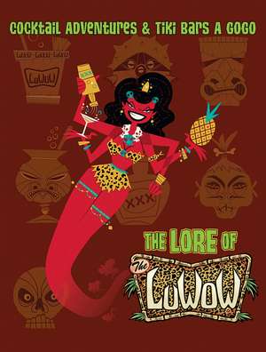 The Lore of the LuWOW: Cocktail Adventures and Tiki Bars A Gogo de Josh Collins