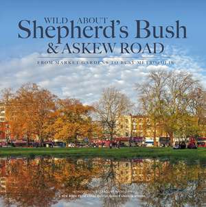 Wild About Shepherd's Bush & Askew Road de Andrew Wilson