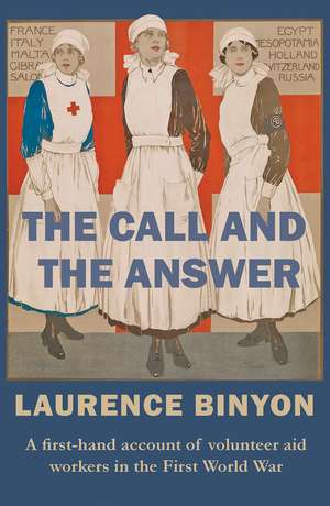 The Call and the Answer: A First-Hand Account of Volunteer Aid Workers in the First World War de Laurence Binyon