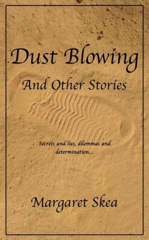 Dust Blowing and Other Stories de Margaret Skea