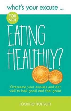 What's Your Excuse for not Eating Healthily? de Joanne Henson