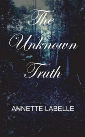 The Unknown Truth de Annette Labelle