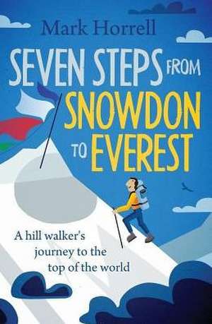 Seven Steps from Snowdon to Everest de Mark Horrell