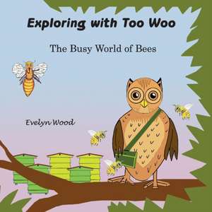 The busy world of Bees de Evelyn Wood