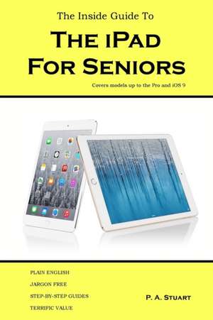 The Inside Guide to the iPad for Seniors de P a Stuart