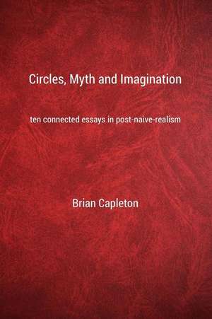 Circles, Myth and Imagination de Brian Capleton Phd