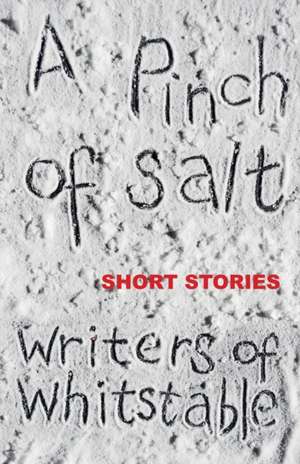 A Pinch of Salt: Short Stories de Writers Of Whitstable