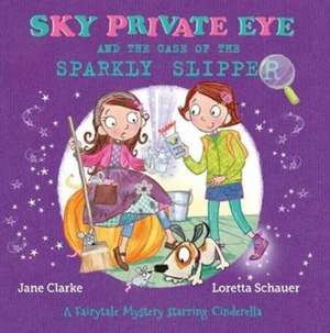 Sky Private Eye and The Case of the Sparkly Slipper de Jane Clarke