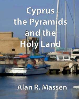 Cyprus, The Pyramids and the Holy Land de Alan R. Massen