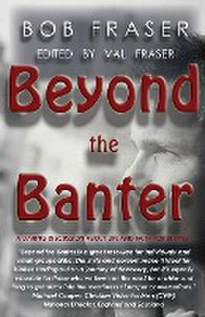 Beyond the Banter de Bob Fraser