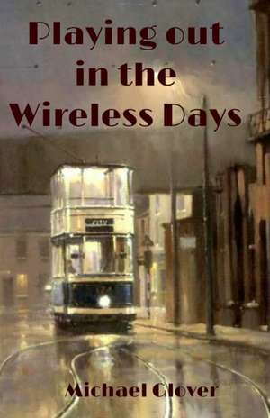 Playing Out in the Wireless Days de Michael Glover