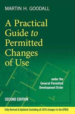 A Practical Guide to Permitted Changes of Use de Martin Goodall